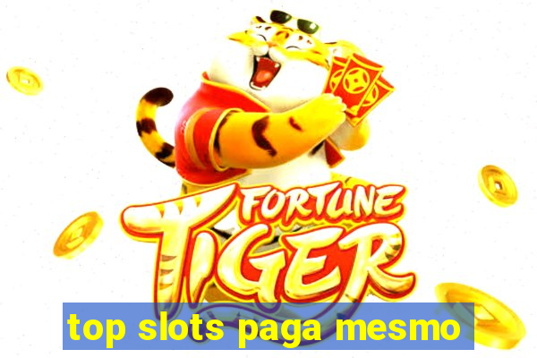 top slots paga mesmo